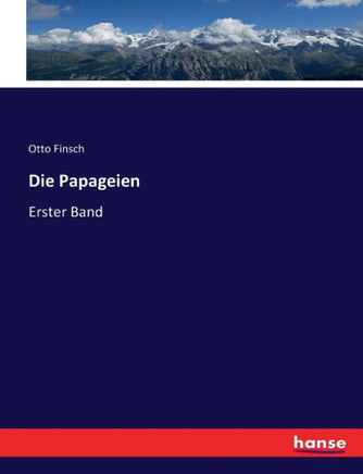 Die Papageien: Erster Band