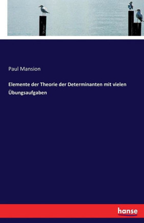 Elemente der Theorie der Determinanten mit vielen ?bungsaufgaben