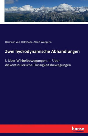 Zwei hydrodynamische Abhandlungen: I. ?ber Wirbelbewegungen, II. ?ber diskontinuierliche Fl?ssigkeitsbewegungen