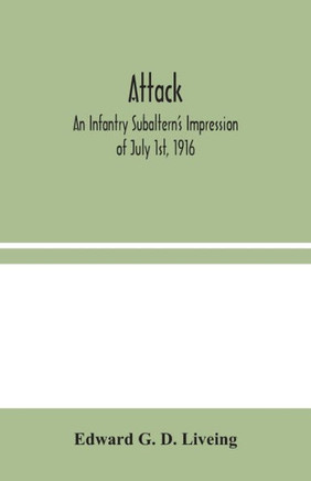 Attack: An Infantry Subaltern's Impression of July 1st, 1916 - Paperback