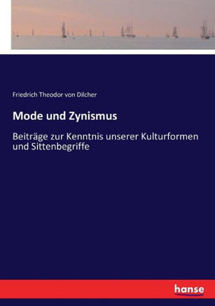 Mode und Zynismus: Beitr?ge zur Kenntnis unserer Kulturformen und Sittenbegriffe