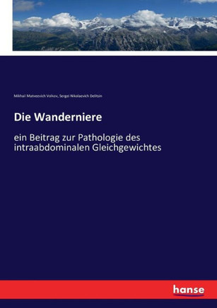 Die Wanderniere: ein Beitrag zur Pathologie des intraabdominalen Gleichgewichtes