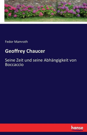 Geoffrey Chaucer: Seine Zeit und seine Abh?ngigkeit von Boccaccio