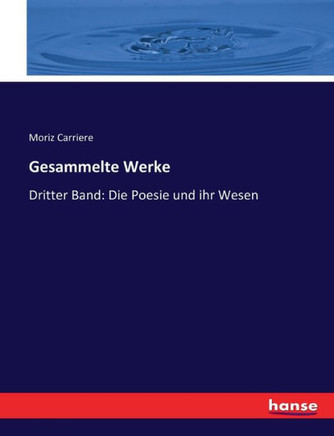 Gesammelte Werke: Dritter Band: Die Poesie und ihr Wesen