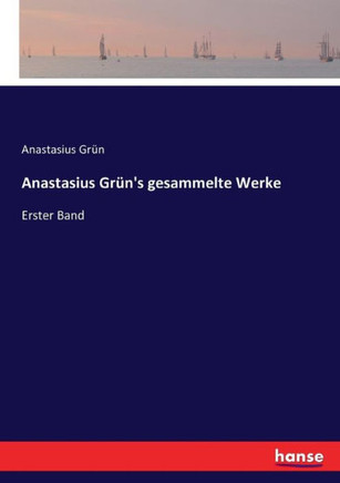 Anastasius Gr?n's gesammelte Werke: Erster Band