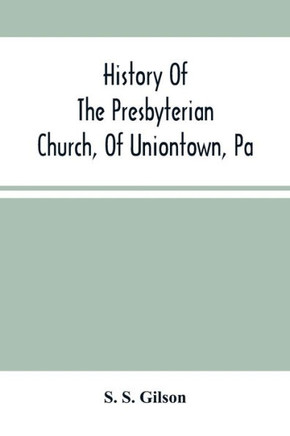 History Of The Presbyterian Church, Of Uniontown, Pa