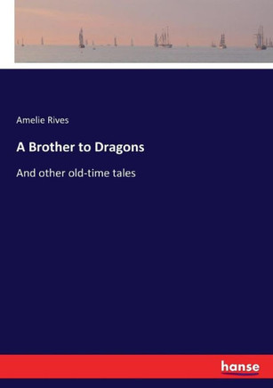 A Brother to Dragons: And other old-time tales