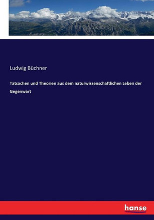 Tatsachen und Theorien aus dem naturwissenschaftlichen Leben der Gegenwart
