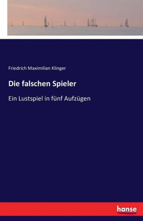 Die falschen Spieler: Ein Lustspiel in f?nf Aufz?gen