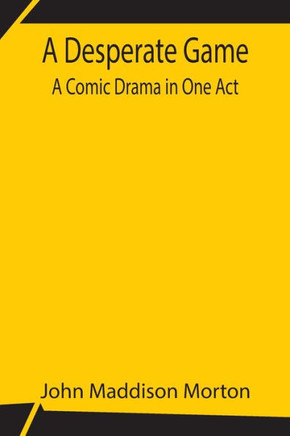 A Desperate Game A Comic Drama In One Act
