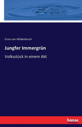 Jungfer Immergr?n: Volksst?ck in einem Akt