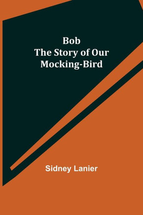 Bob : The Story Of Our Mocking-Bird