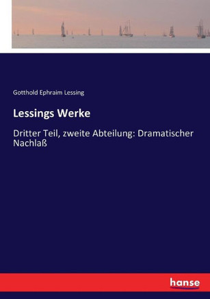 Lessings Werke: Dritter Teil, zweite Abteilung: Dramatischer Nachla?