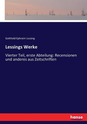 Lessings Werke: Vierter Teil, erste Abteilung: Recensionen und anderes aus Zeitschriften