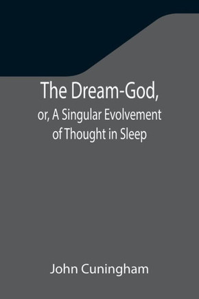The Dream-God, Or, A Singular Evolvement Of Thought In Sleep