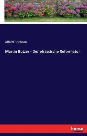Martin Butzer - Der els?ssische Reformator