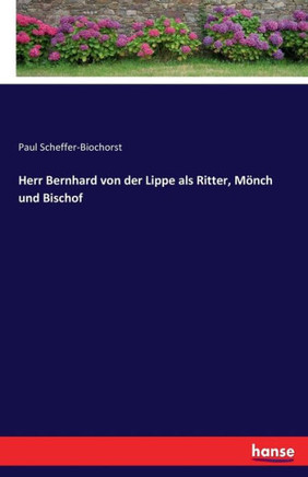Herr Bernhard von der Lippe als Ritter, M?nch und Bischof