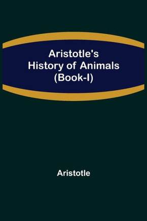 Aristotle'S History Of Animals (Book-I)