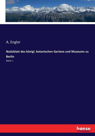 Notizblatt des k?nigl. botanischen Gartens und Museums zu Berlin: Band. I.