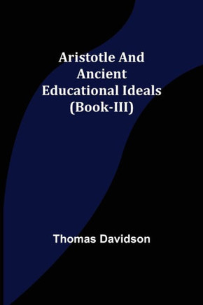 Aristotle And Ancient Educational Ideals (Book-Iii)