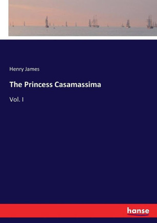 The Princess Casamassima: Vol. I