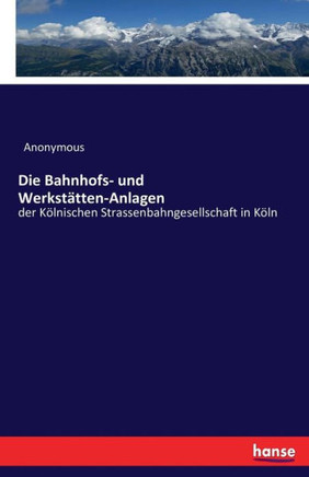 Die Bahnhofs- und Werkst?tten-Anlagen: der K?lnischen Strassenbahngesellschaft in K?ln