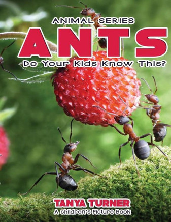 Ants Do Your Kids Know This?: A Children'S Picture Book (Amazing Creature Series)