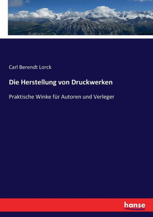 Die Herstellung von Druckwerken: Praktische Winke f?r Autoren und Verleger