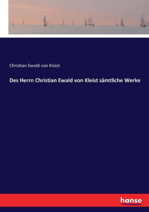 Des Herrn Christian Ewald von Kleist s?mtliche Werke