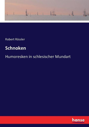 Schnoken: Humoresken in schlesischer Mundart