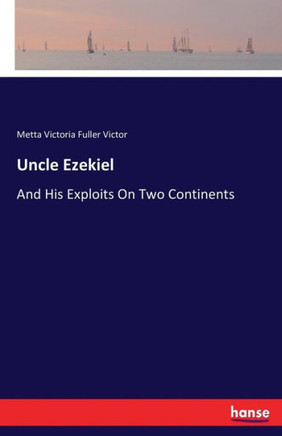 Uncle Ezekiel: And His Exploits On Two Continents