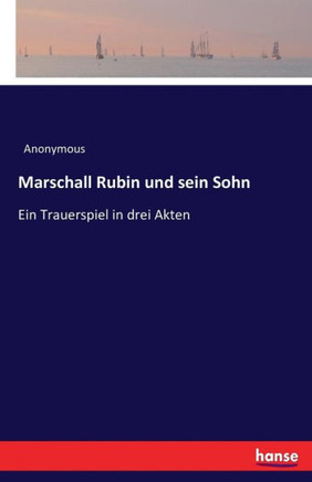 Marschall Rubin und sein Sohn: Ein Trauerspiel in drei Akten