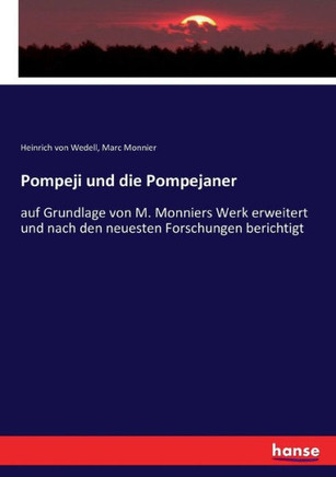 Pompeji und die Pompejaner: auf Grundlage von M. Monniers Werk erweitert und nach den neuesten Forschungen berichtigt