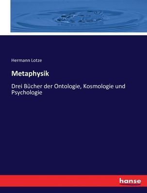 Metaphysik: Drei B?cher der Ontologie, Kosmologie und Psychologie
