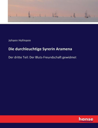 Die durchleuchtige Syrerin Aramena: Der dritte Teil: Der Bluts-Freundschaft gewidmet