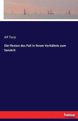 Die Flexion des Pali in ihrem Verh?ltnis zum Sanskrit