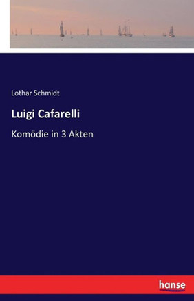 Luigi Cafarelli: Kom?die in 3 Akten
