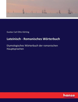 Lateinisch - Romanisches W?rterbuch: Etymologisches W?rterbuch der romanischen Hauptsprachen