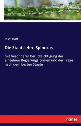Die Staatslehre Spinozas: mit besonderer Ber?cksichtigung der einzelnen Regierungsformen und der Frage nach dem besten Staate