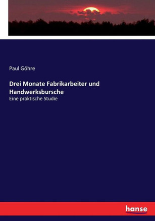 Drei Monate Fabrikarbeiter und Handwerksbursche: Eine praktische Studie