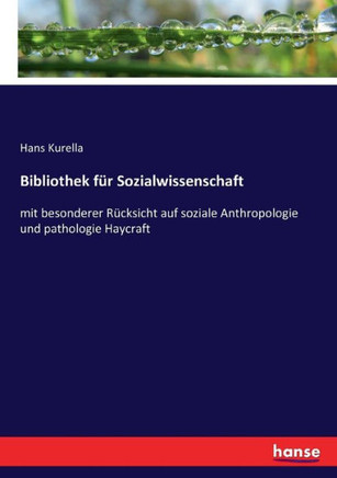 Bibliothek f?r Sozialwissenschaft: mit besonderer R?cksicht auf soziale Anthropologie und pathologie Haycraft