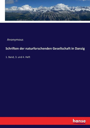 Schriften der naturforschenden Gesellschaft in Danzig: 1. Band, 3. und 4. Heft