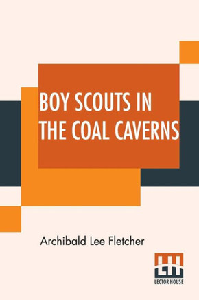 Boy Scouts In The Coal Caverns : Or, The Light In Tunnel Six