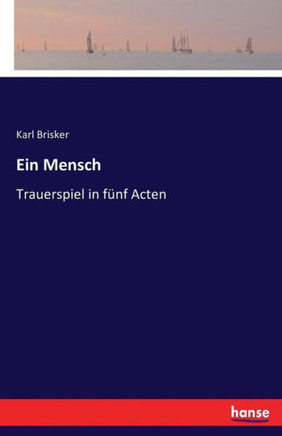 Ein Mensch: Trauerspiel in f?nf Acten
