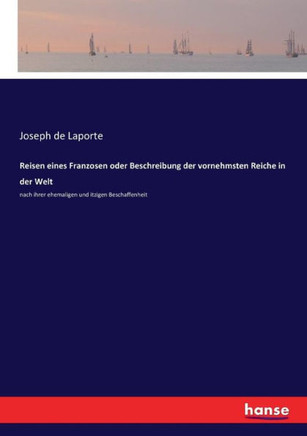 Reisen eines Franzosen oder Beschreibung der vornehmsten Reiche in der Welt: nach ihrer ehemaligen und itzigen Beschaffenheit