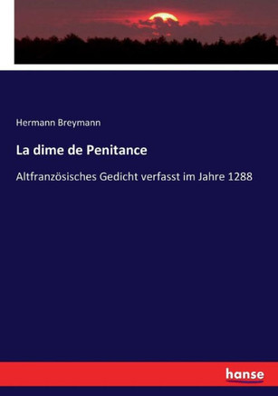 La dime de Penitance: Altfranz?sisches Gedicht verfasst im Jahre 1288