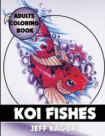 Adults Coloring Book: Koi Fishes (Best Coloring Books) (Volume 13)