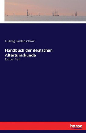 Handbuch der deutschen Altertumskunde: Erster Teil