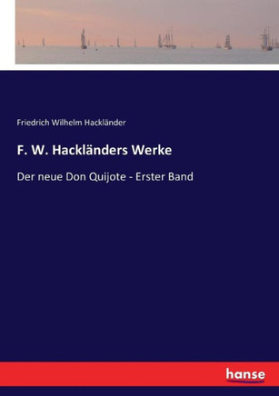 F. W. Hackl?nders Werke: Der neue Don Quijote - Erster Band
