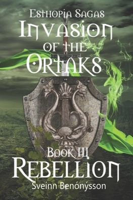 Esthopia Sagas : Invasion Of The Ortaks: Book 3 Rebellinon